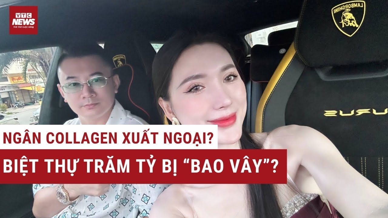 Thực hư tin đồn Ngân Collagen xuất ngoại, biệt thự trăm tỷ bị 'bao vây' | VTC News