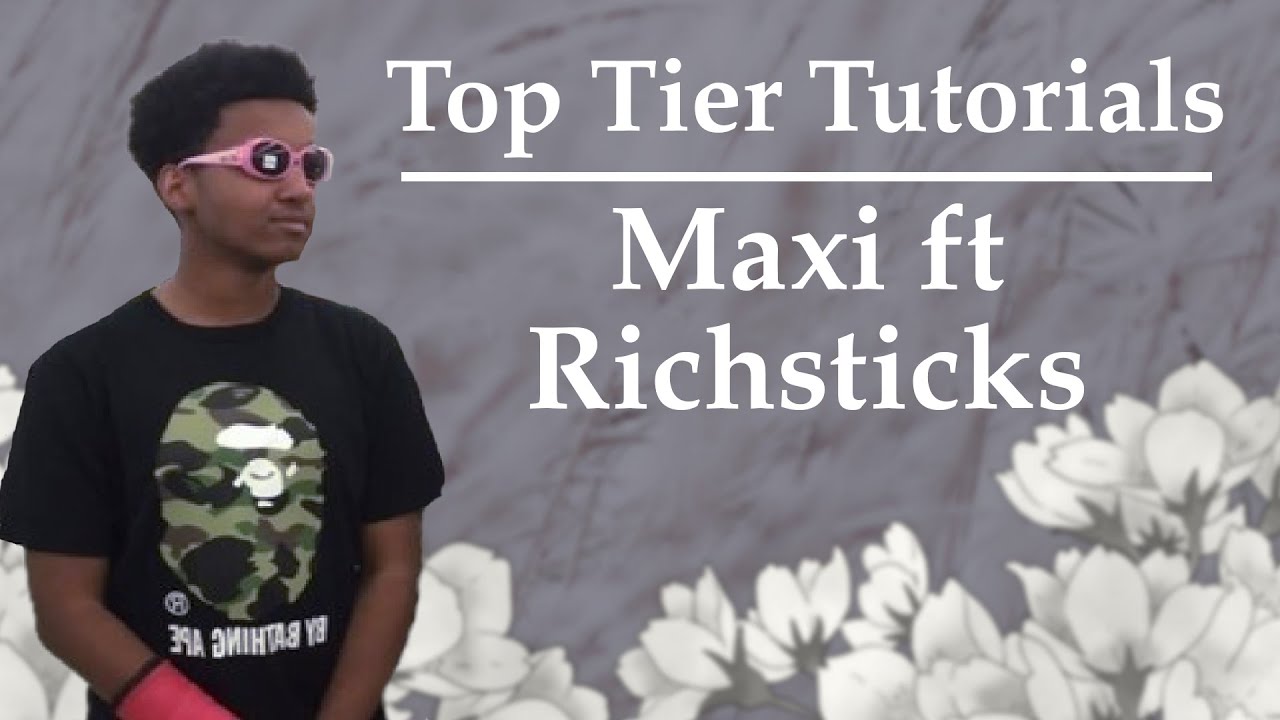 Maxi Top Tier Tutorial ft. Richsticks