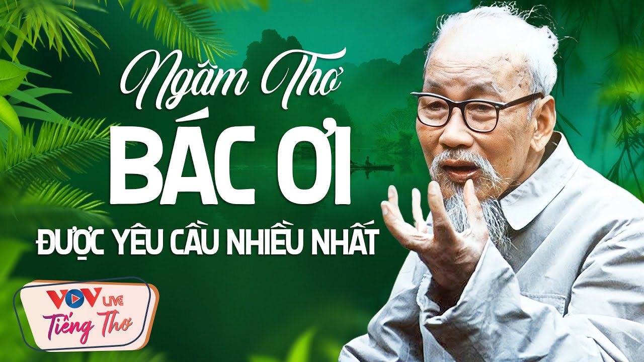 Ng&acirc;m Thơ Tố Hữu, B&aacute;c Hồ, Trần Thị Tuyết, Ch&acirc;u Loan, Linh Nh&acirc;m Được Kh&aacute;n Giả Y&ecirc;u Cầu Nhiều Nhất