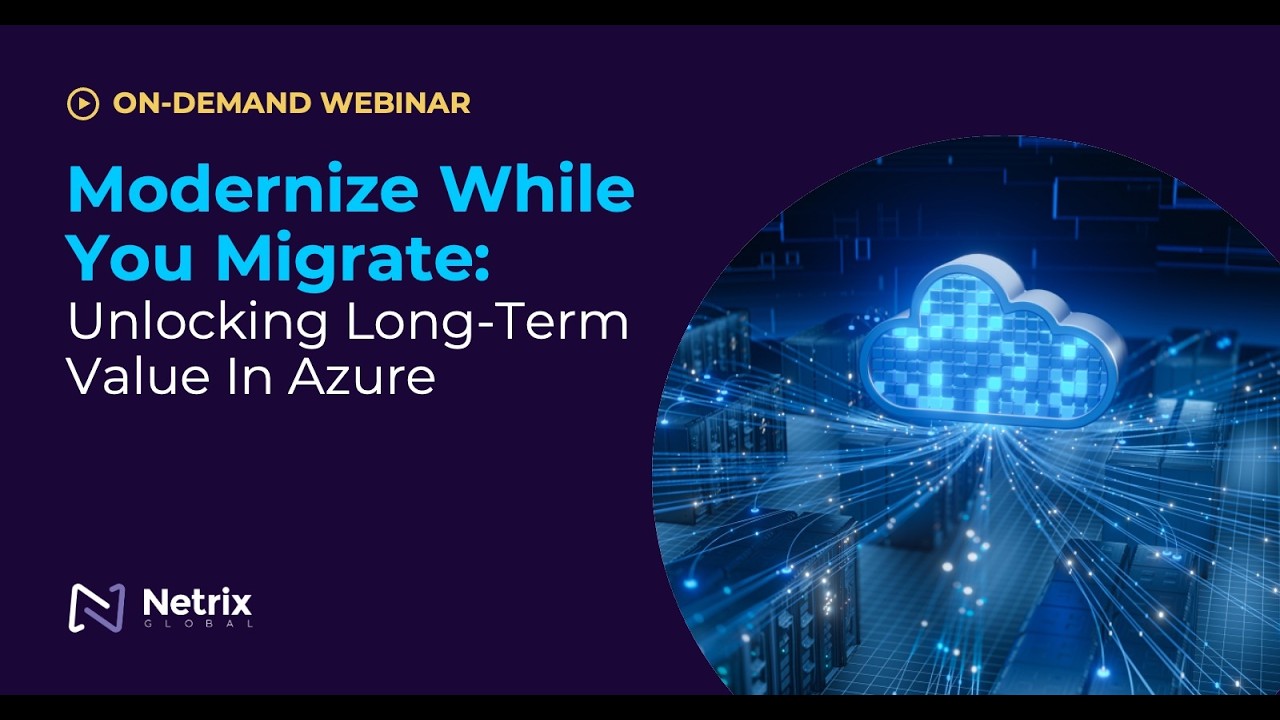 Modernize While You Migrate: Unlocking Long-Term Value in Azure