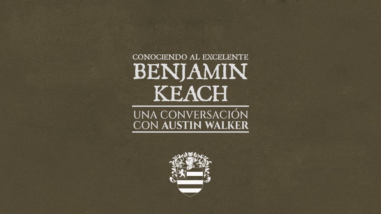 Conociendo al excelente Benjamin Keach - con el pastor Austin Walker
