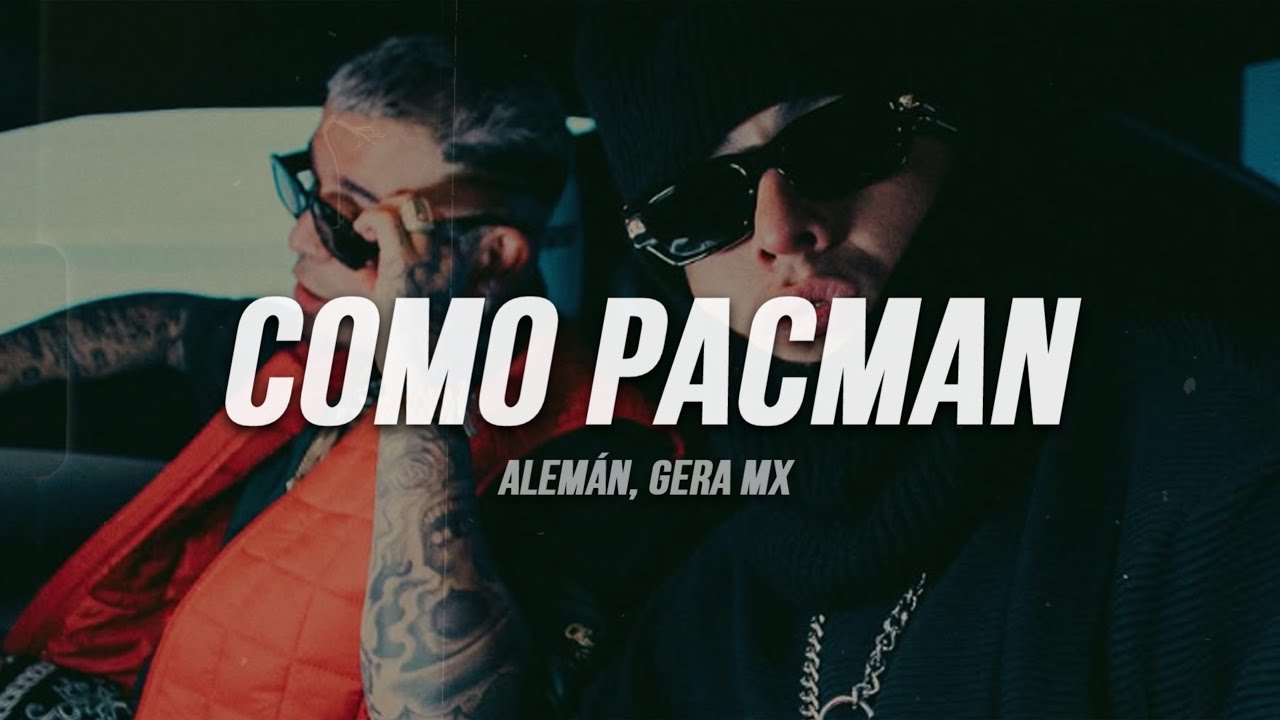 Alemán, Gera MX - Como Pacman | Letra