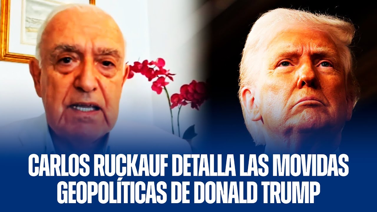 CARLOS RUCKAUF DETALLA LAS MOVIDAS GEOPOLÍTICAS DE DONALD TRUMP