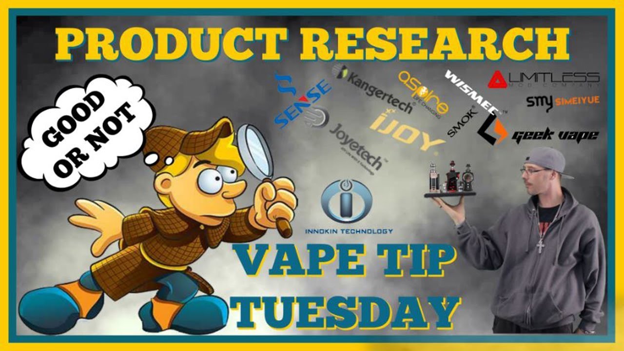 Vape Tip Tuesday -  Product Research And Why You Need To Do It