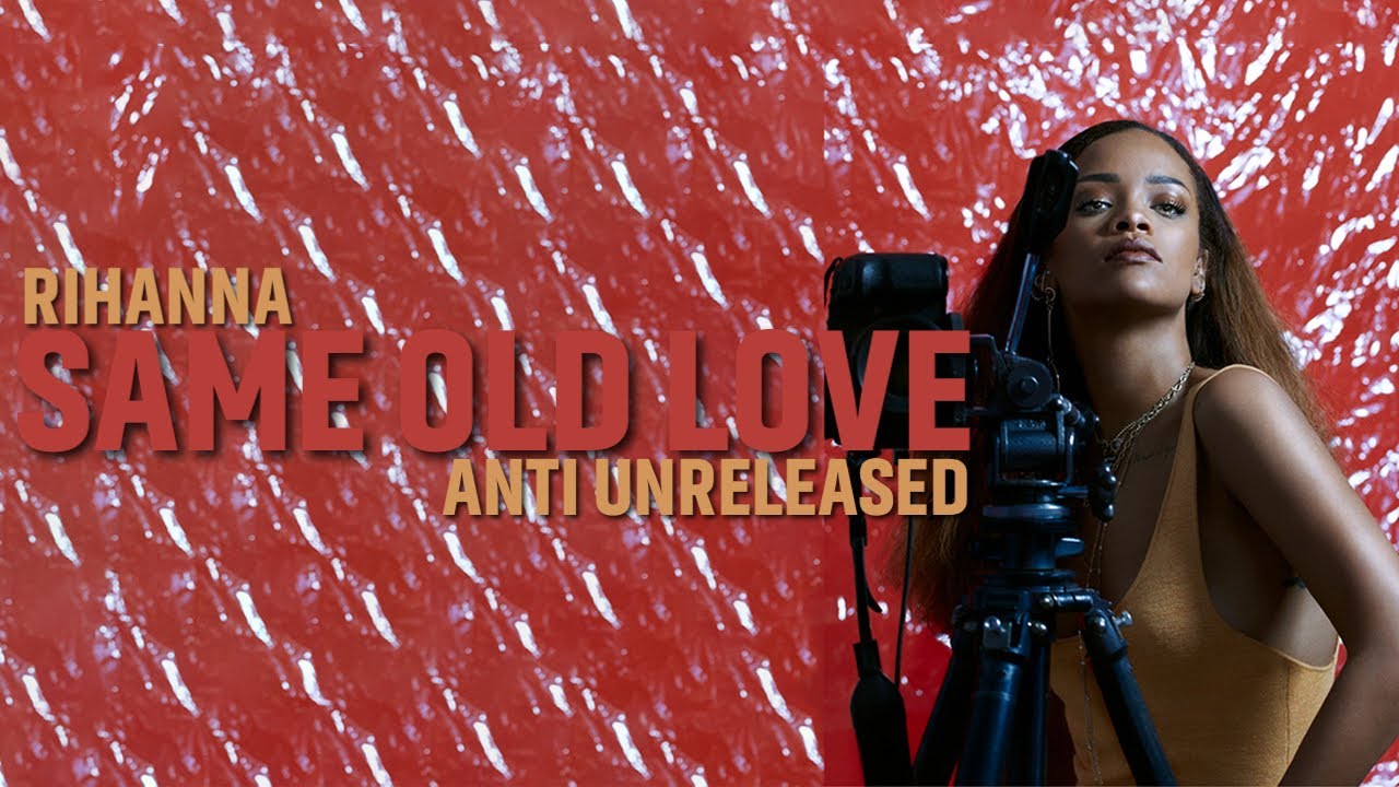 Rihanna - Same Old Love (Rihanna Unreleased) [Anti Unreleased]