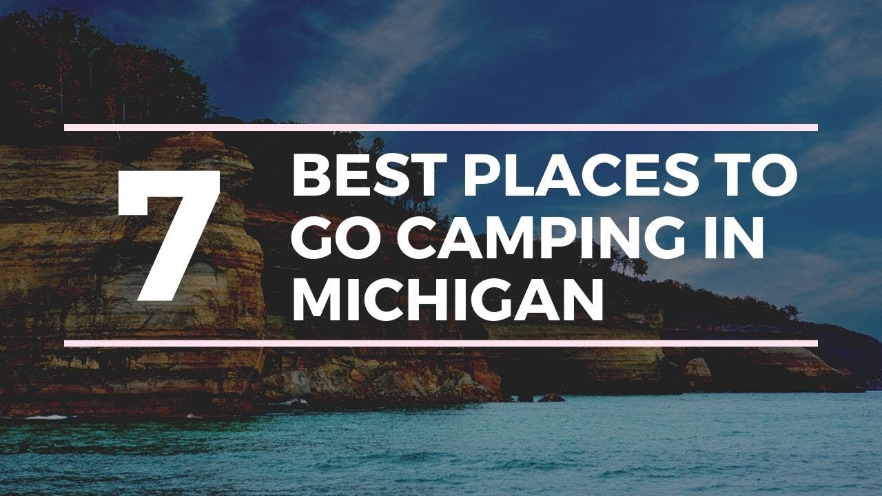 7 Of The Best Places To Go Camping In Michigan