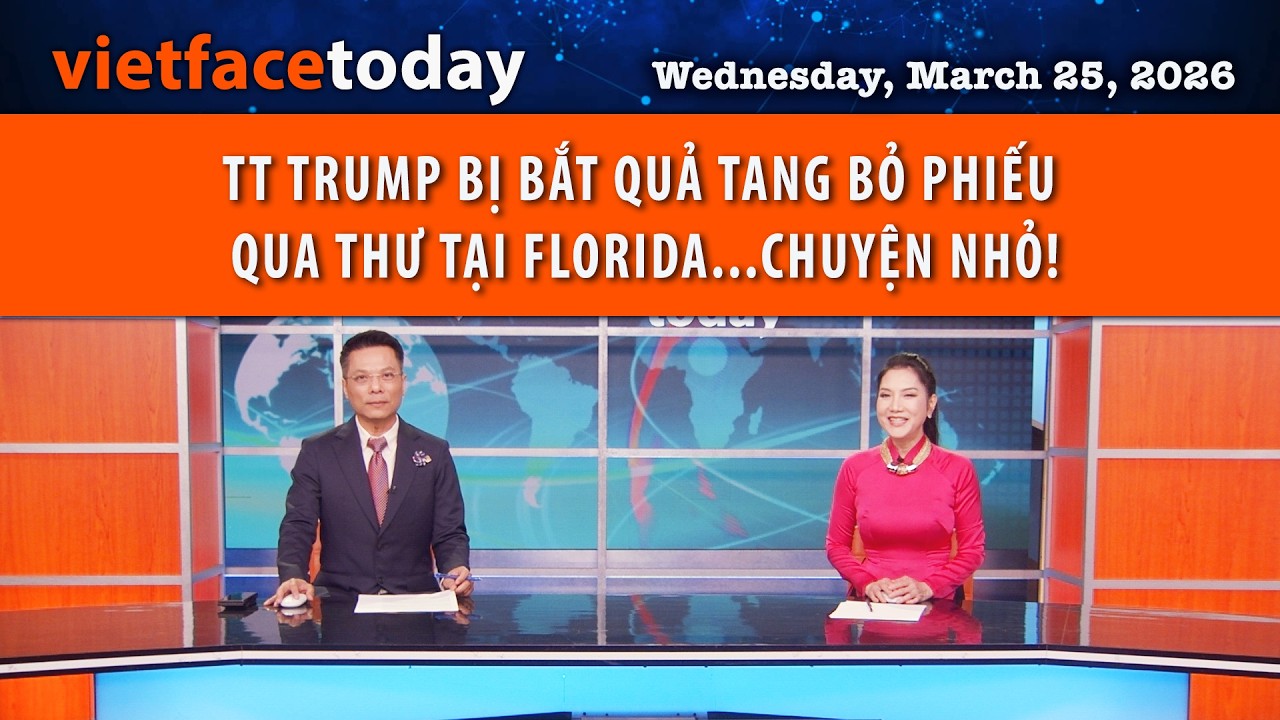 VF Today | TT TRUMP BỊ BẮT QUẢ TANG BỎ PHIẾU QUA THƯ TẠI FLORIDA...CHUYỆN NHỎ! | 3/25/26