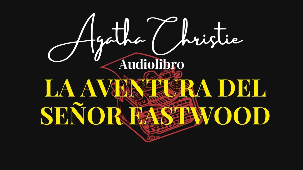 LA AVENTURA DEL SEÑOR EASTWOOD de Agatha Christie |Audiolibro completo.