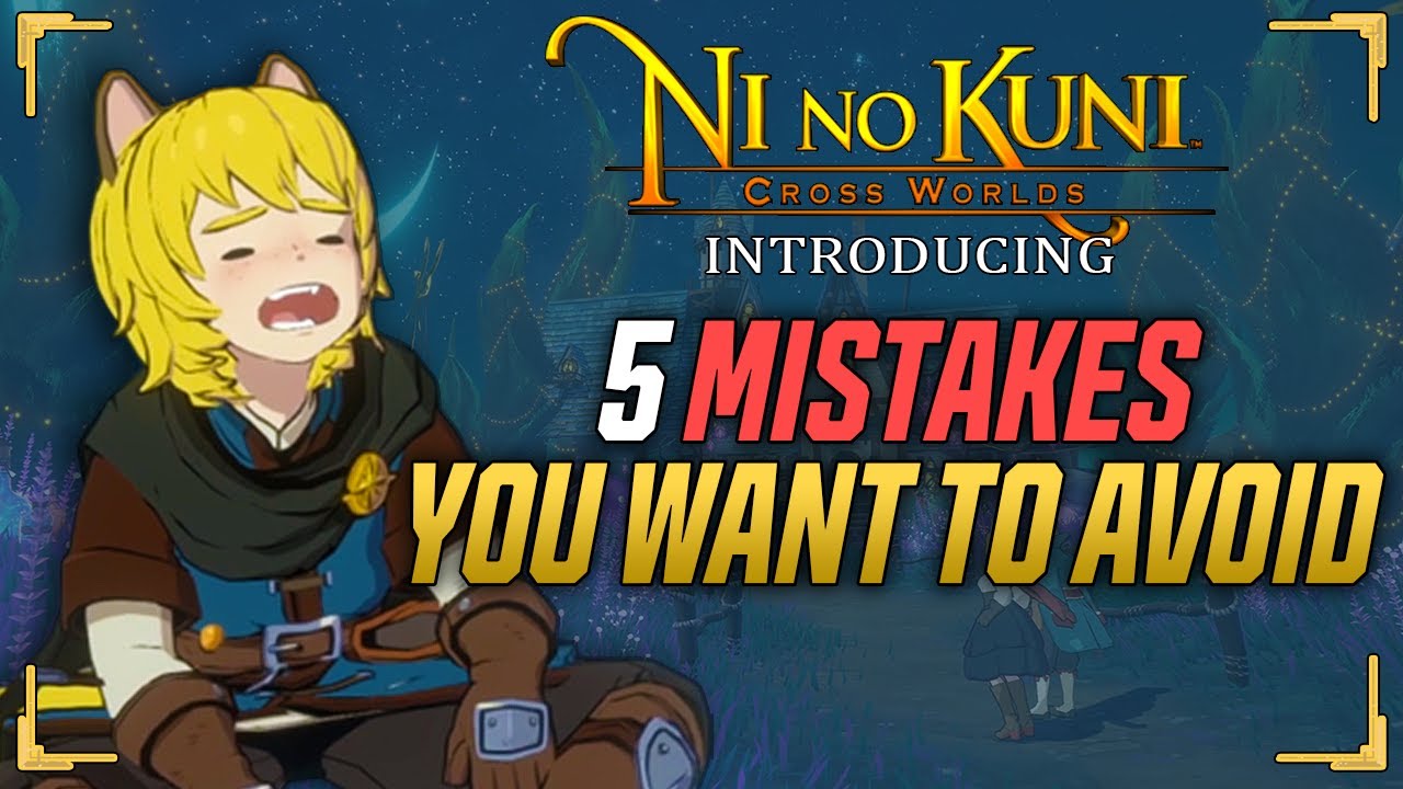 Top 5 Mistakes of Beginners - Ni no Kuni: Cross Worlds - Prepare for Launch Episode 5
