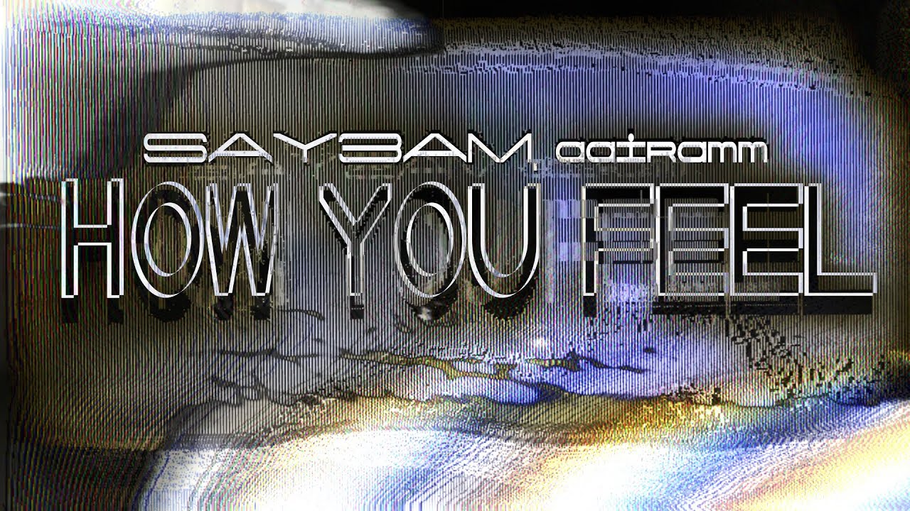SAY3AM, aairamm - how you feel