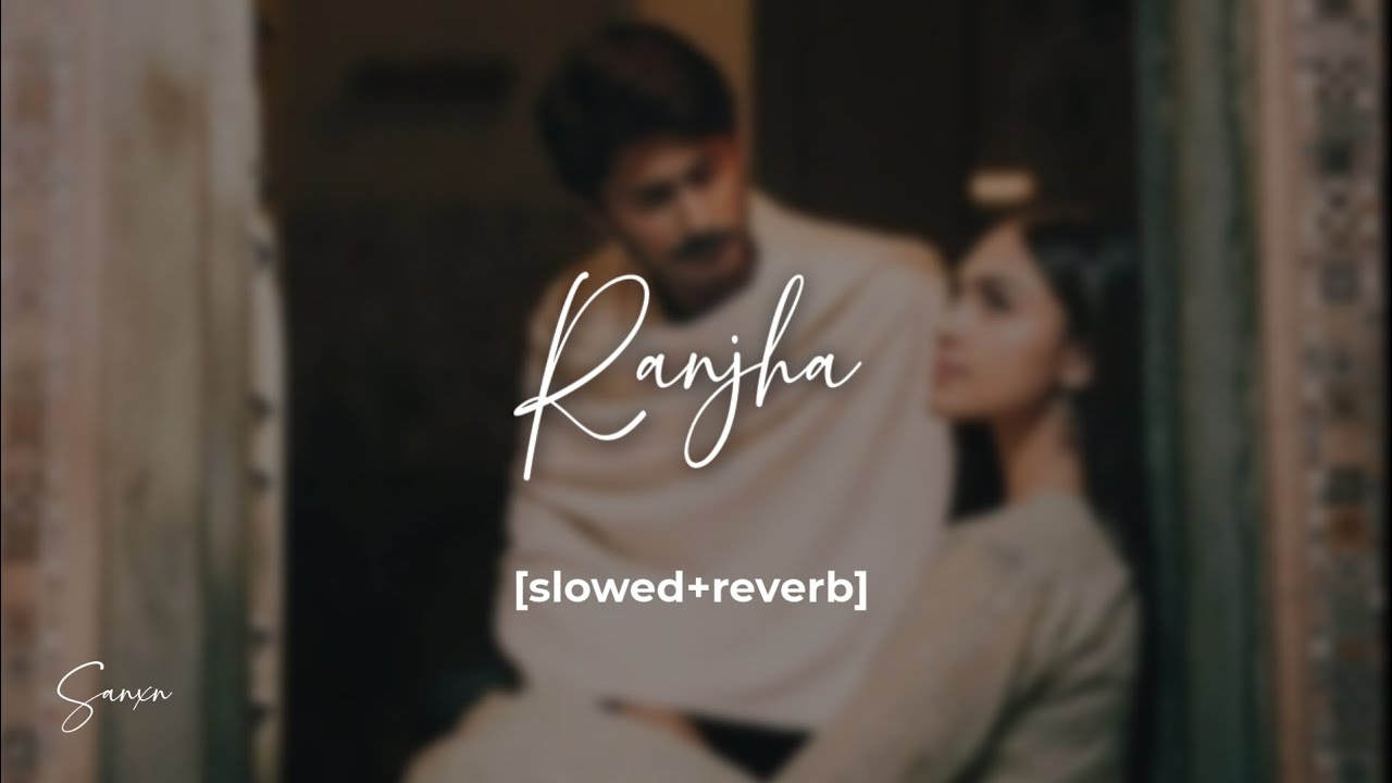 Ranjha [Slowed+Reverb] | Hanan Shah | 𝙎𝙖𝙣𝙓𝙣