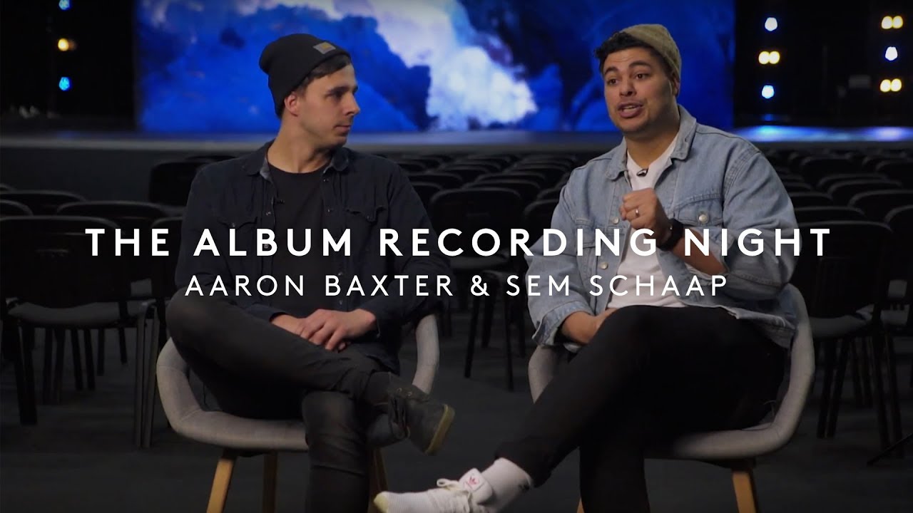 Aaron Baxter & Sem Schaap | About the Recording Night | LIFE Worship