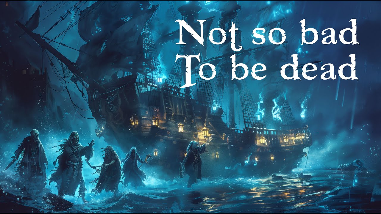 Not So Bad to Be Dead – The Haunting Tale of Ghost Pirates | SeaShanty | Pirate Song