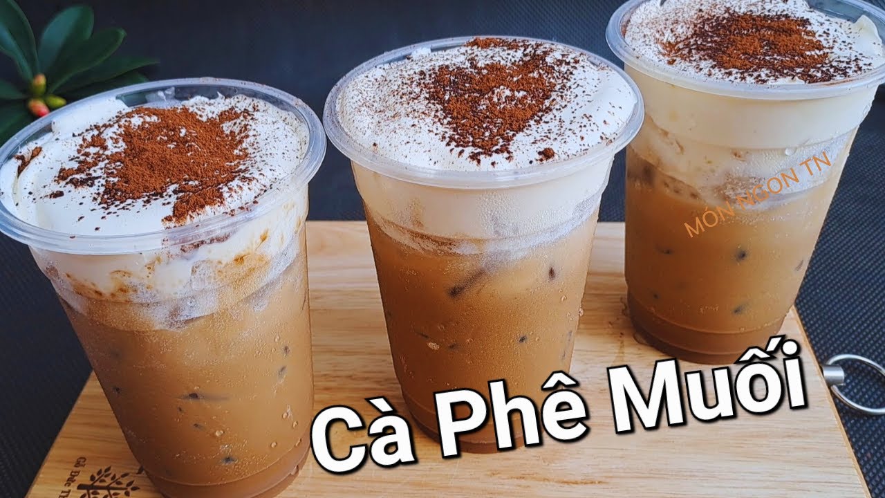 C&ocirc;ng thức Pha C&agrave; Ph&ecirc; Muối ngon thơm đơn giản tại nh&agrave;