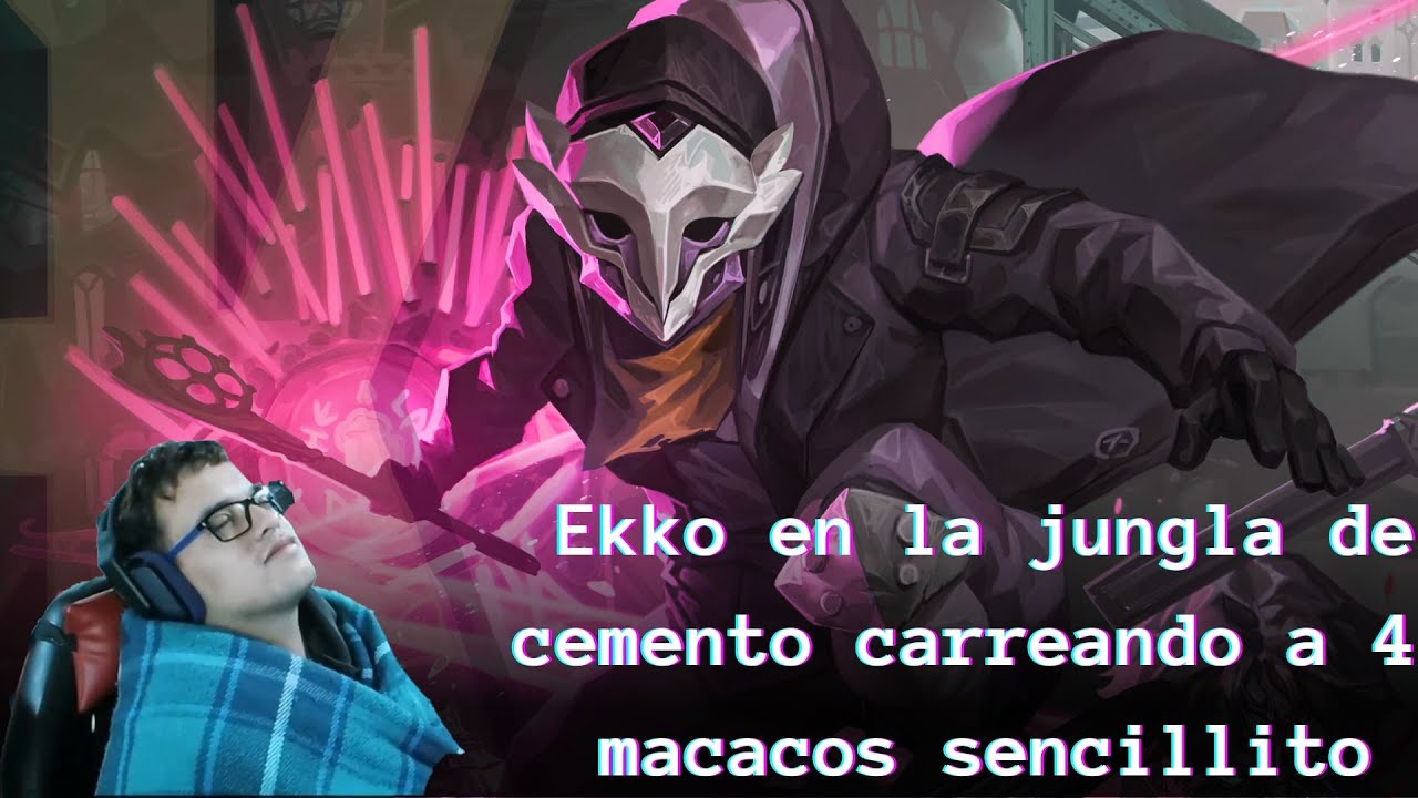 Ekko en la jungla de cemento carreando a 4 macacos sencillito