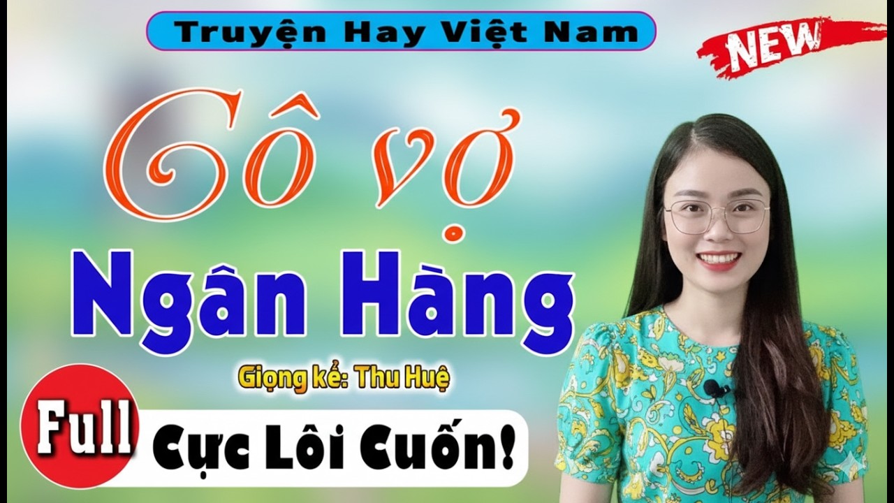 [Full Trọn Bộ] Cô Vợ Ngân Hàng - 5 Phút Nghe Truyện Ngủ Ngon Sốc Óc!.