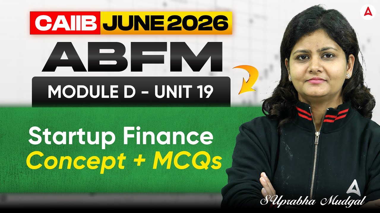 CAIIB June 2026 | CAIIB ABFM Module D | UNIT 19 Start-up Finance | Suprabha Mudgal
