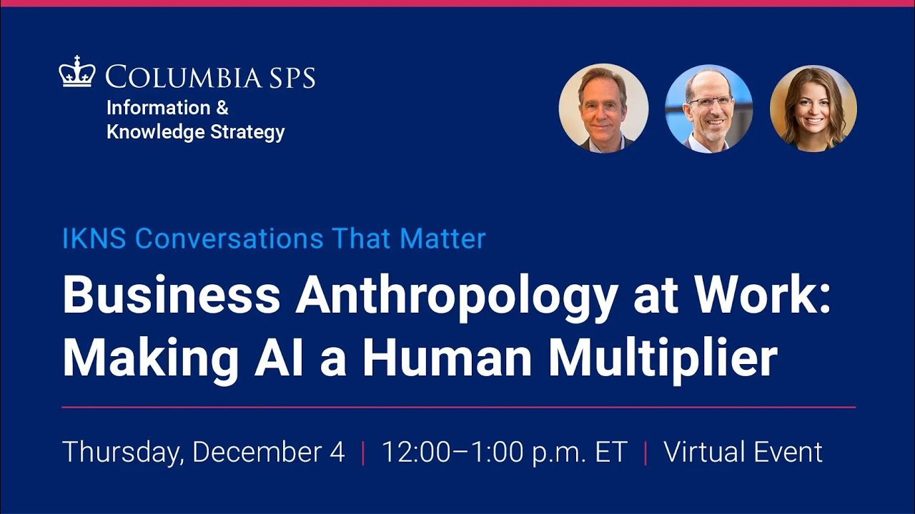 IKNS Conversations that Matter: Business Anthropology at Work: Making AI a Human Multiplier