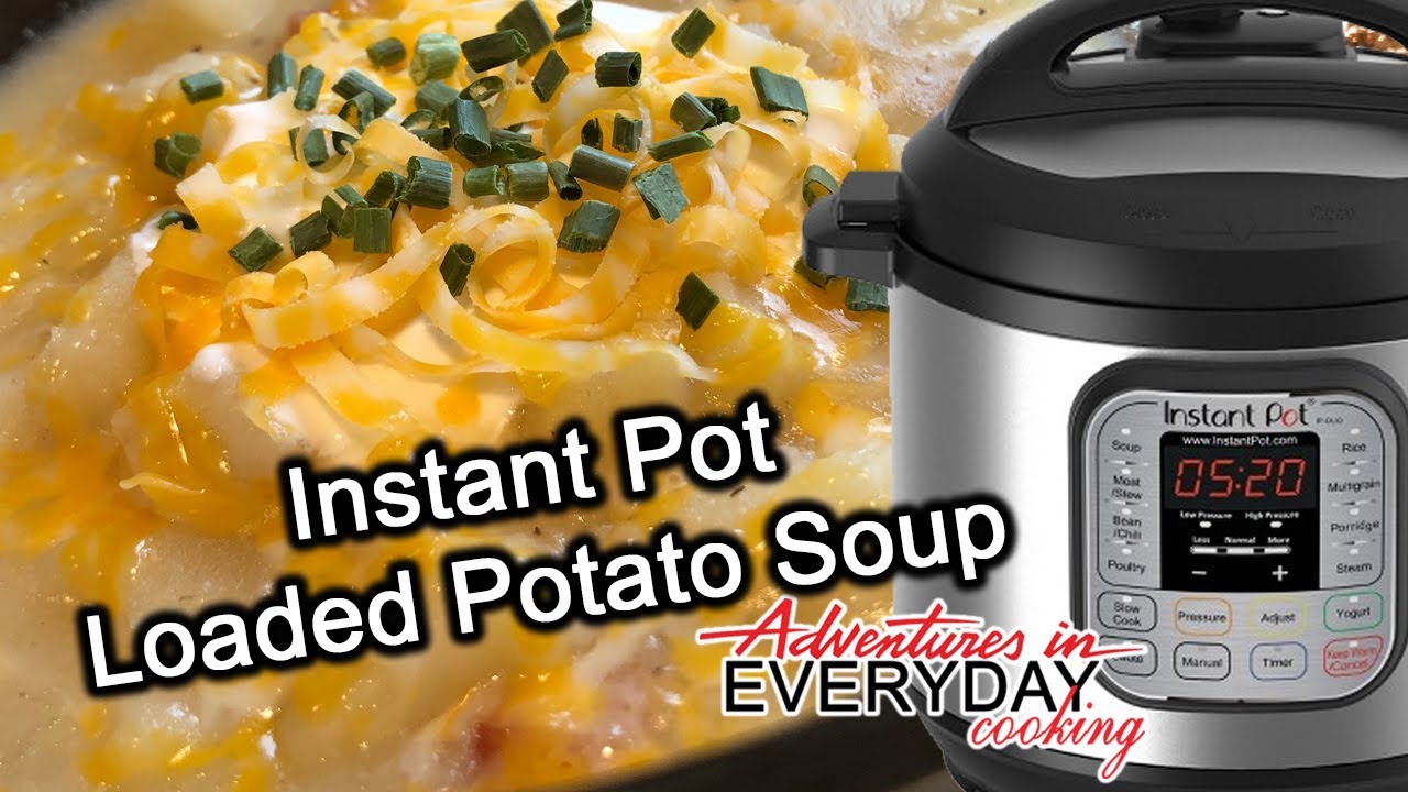 Instant Pot Loaded Potato Soup - Adventures in Everyday Cooking