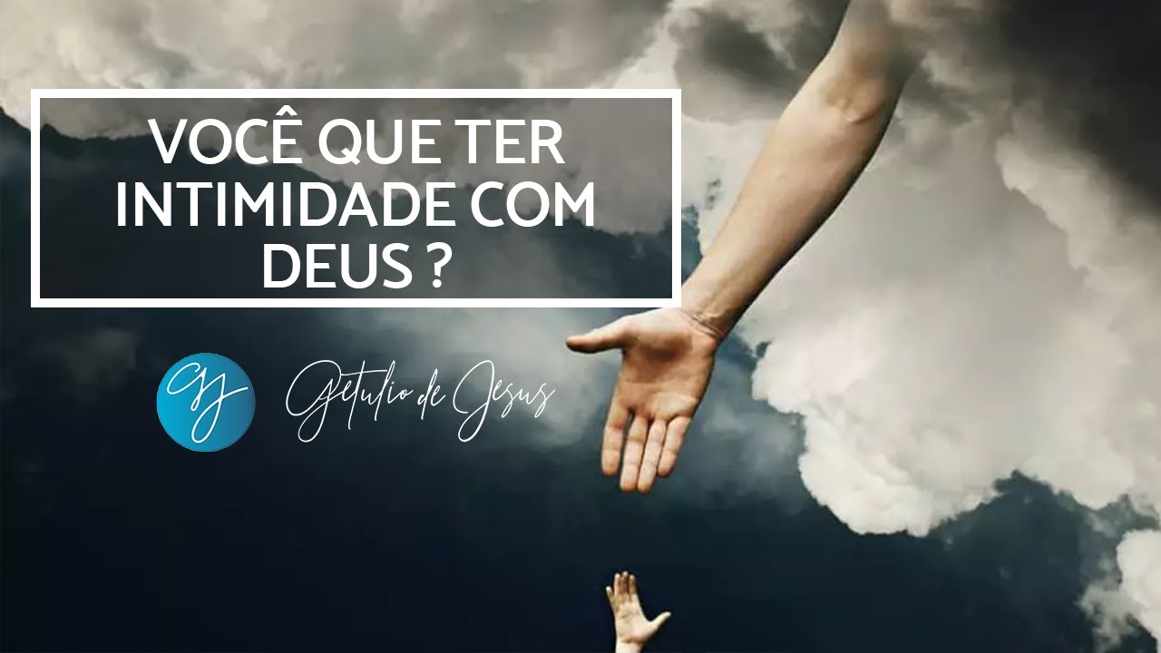 Getulio de Jesus I Você quer ter Intimidade com Deus ?