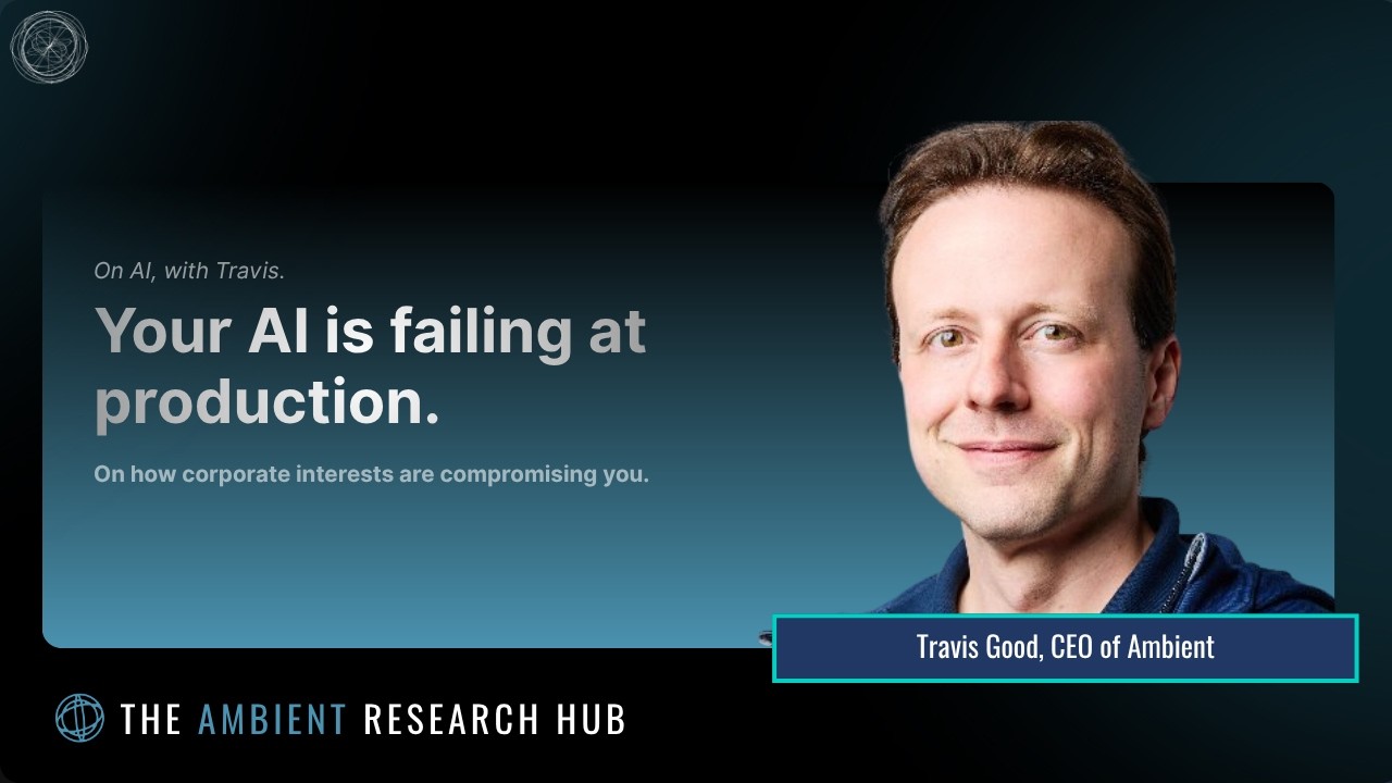 Your AI is failing at production. | Travis Good, CEO of Ambient