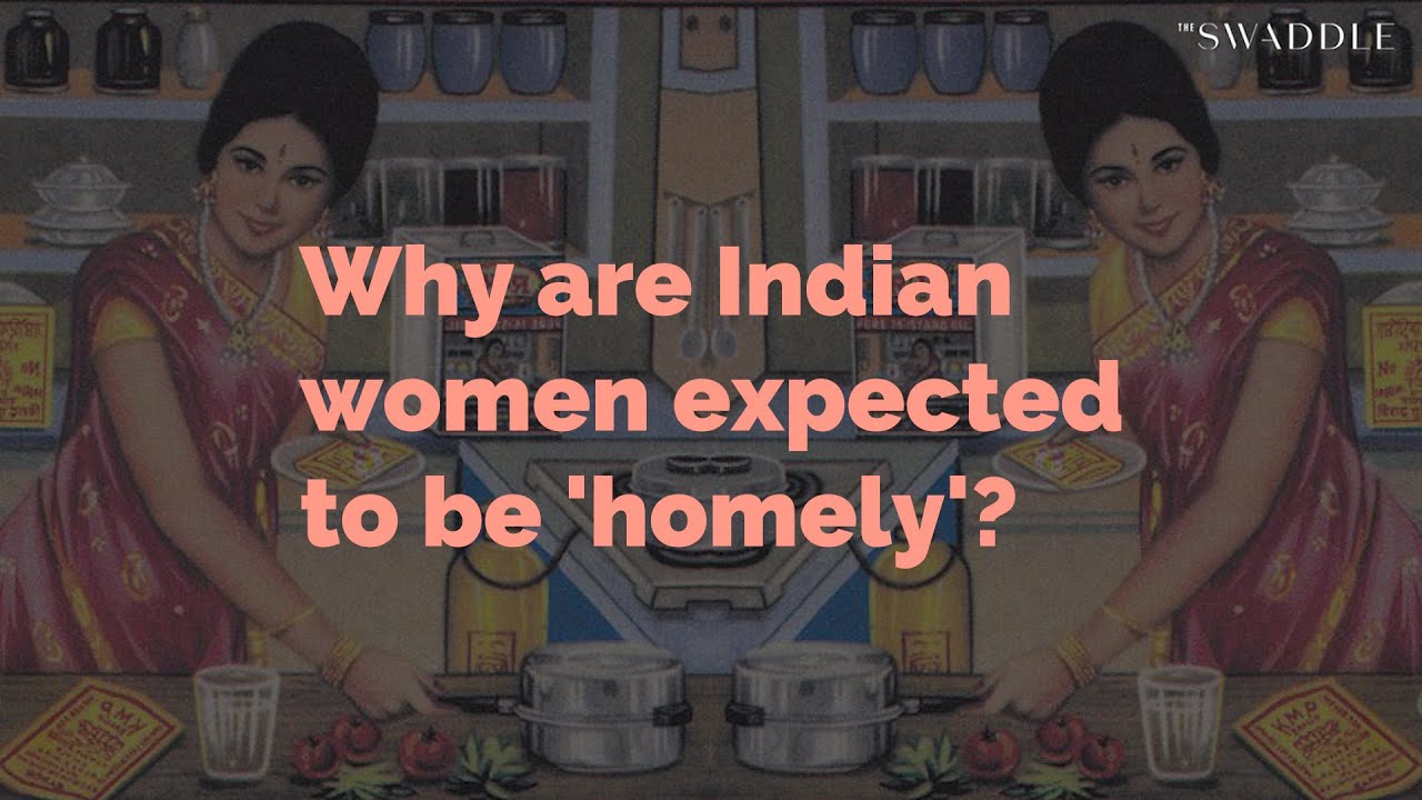 Why Are Indian Women Expected To Be 'Homely'?