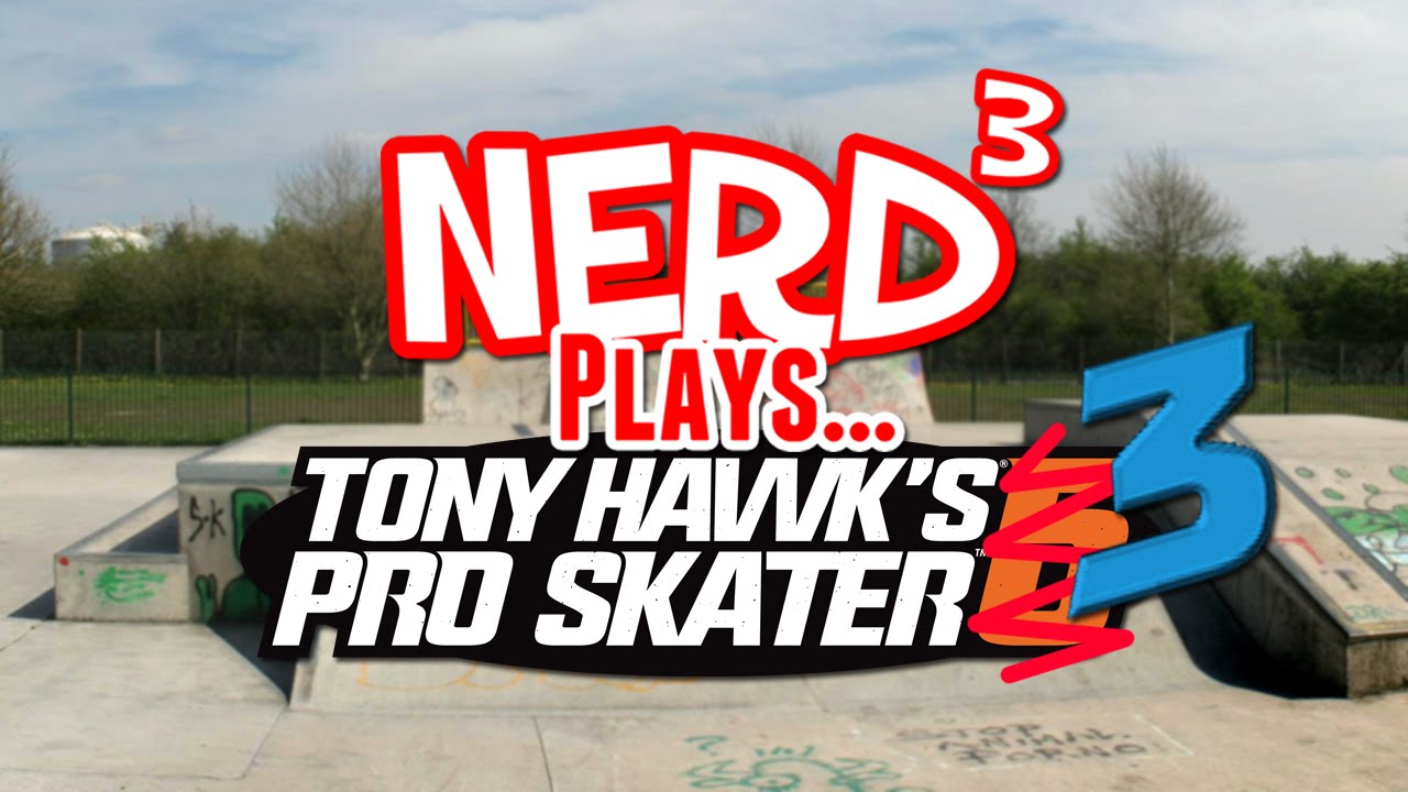 Nerd³ Plays... Tony Hawk's Pro Skater 3