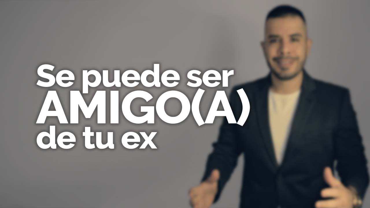 SE PUEDE SER AMIGO DE TU EX