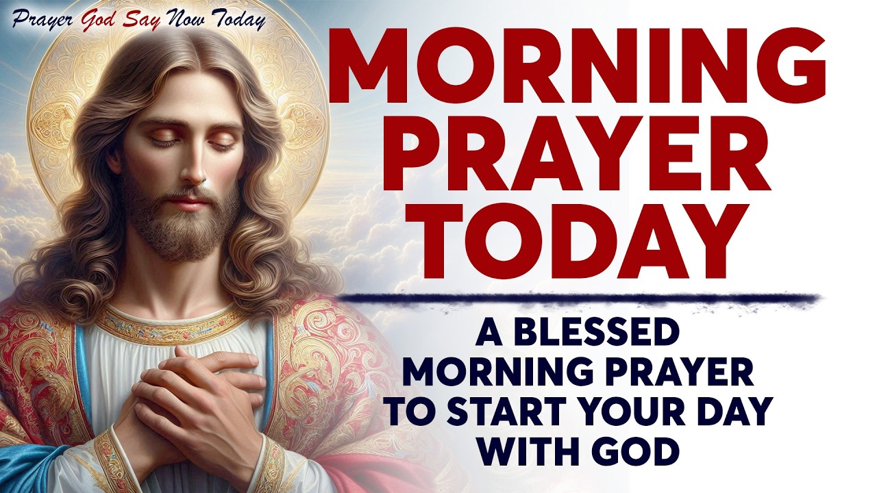 MORNING PRAYER TODAY🙏 A Blessed Morning Prayer To Start Your Day With God (Daily Jesus Prayers)