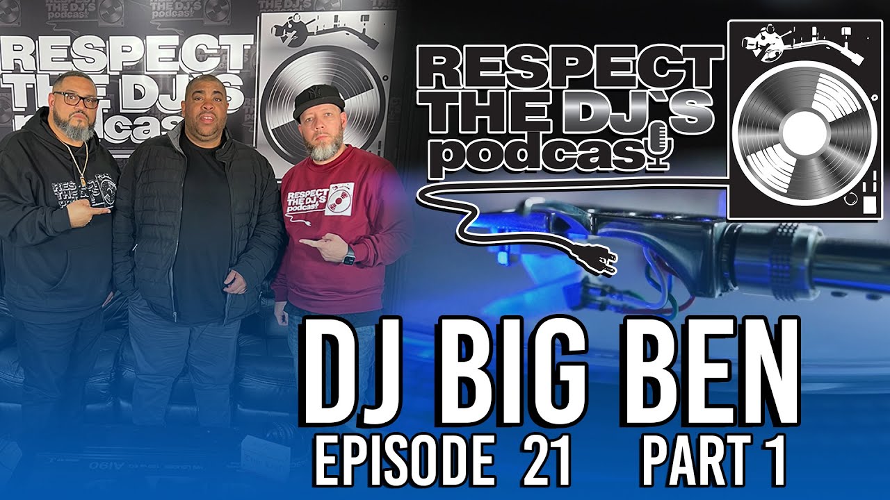 DJ Big Ben Talks Grandmaster Flash, DJ Scratch, DJ Daddy Rich: Respect The DJ's Podcast Ep21 PT.1