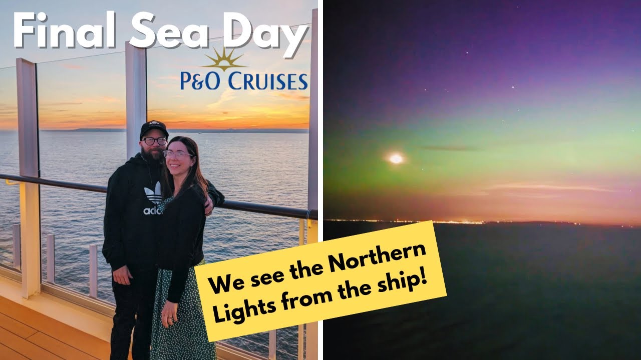Our FINAL Sea Day, P&O Iona Cruise - Disembarkation and Seeing the Northern Lights!