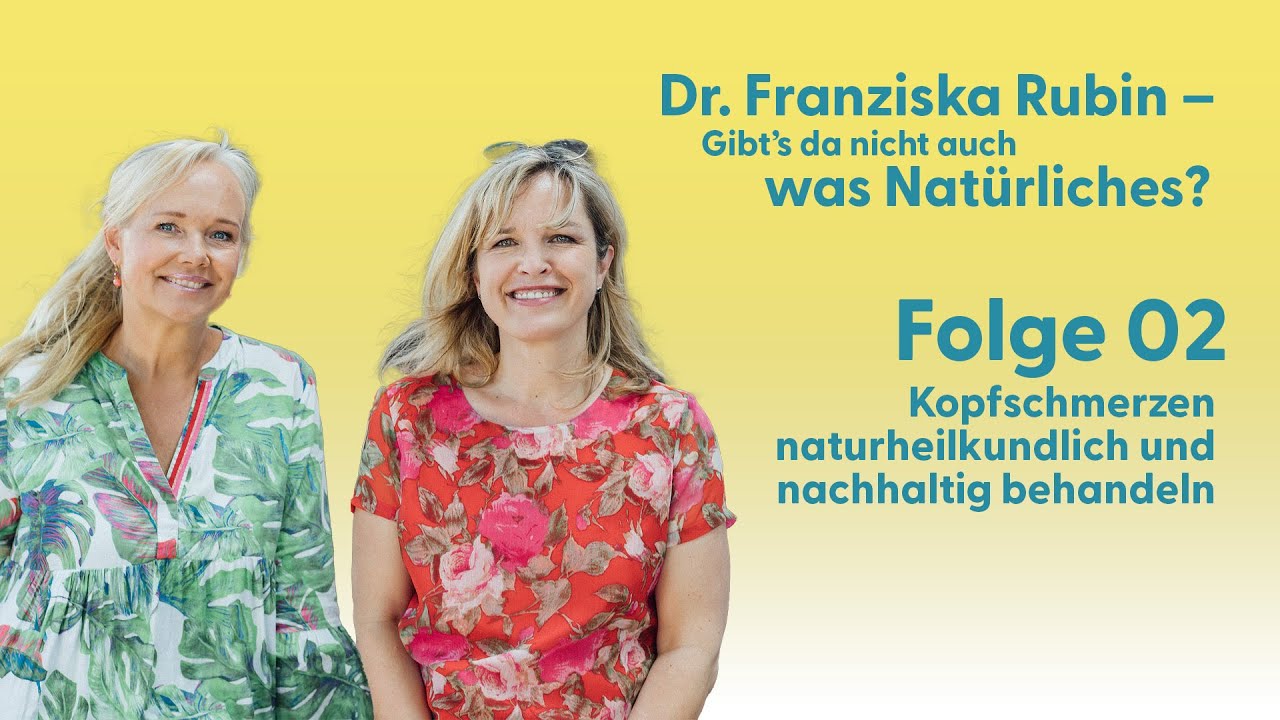 Kopfschmerzen behandeln | Dr. Franziska Rubin – Gibt’s da nicht auch was Natürliches?!