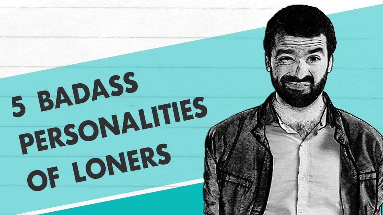 The Badass Personalities Of Loners