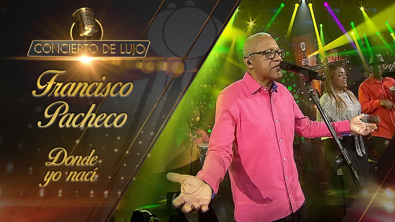 [Concierto De Lujo] – Francisco Pacheco y su pueblo - Donde yo nací