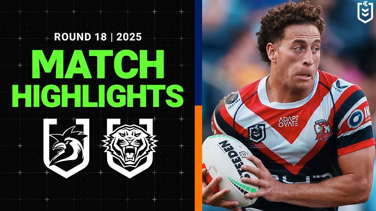 NRL Highlights | 2025 NRL Match Highlights | Roosters v Wests Tigers | Round 18