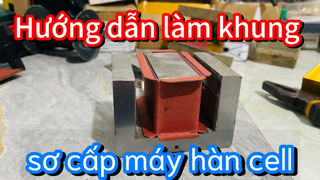 Hướng dẫn làm khung quấn sơ cấp ôm lõi máy hàn cell