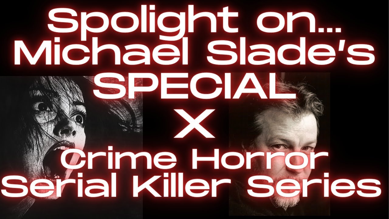 Spotlight on Michael Slade's Special X Series. Crime, Horror, & Serial Killers.