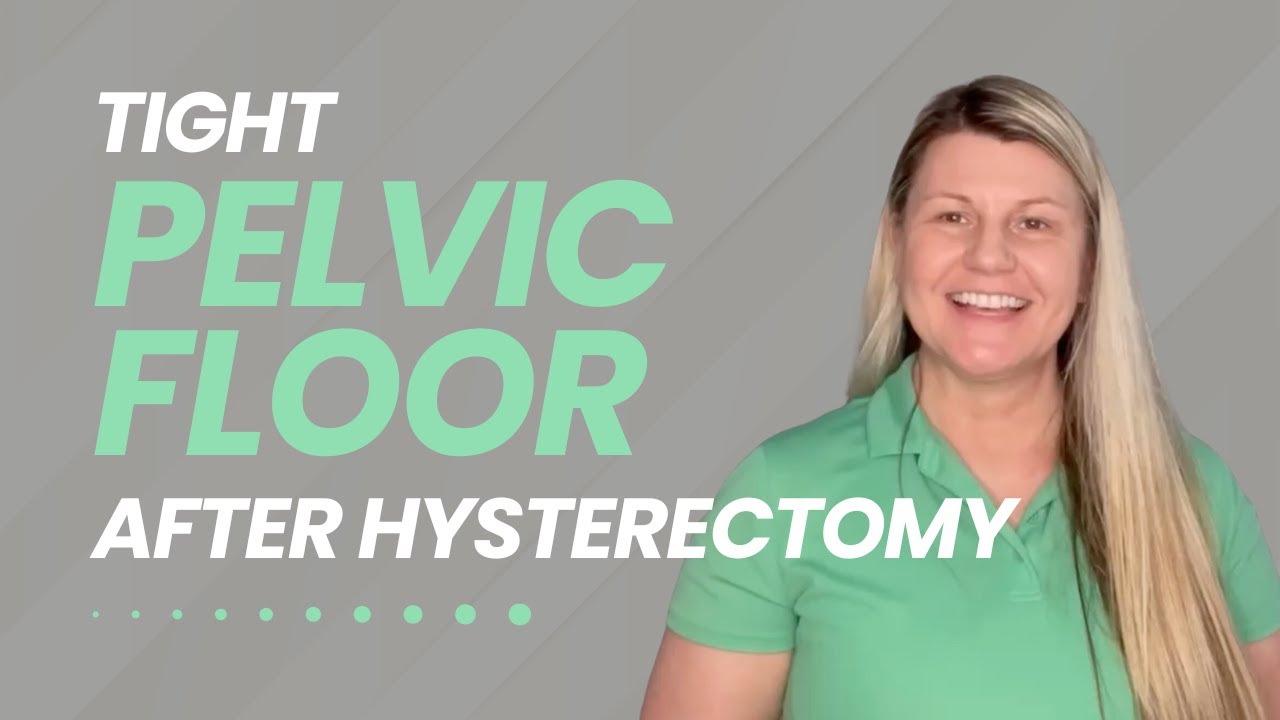Tight Pelvic Floor After Hysterectomy