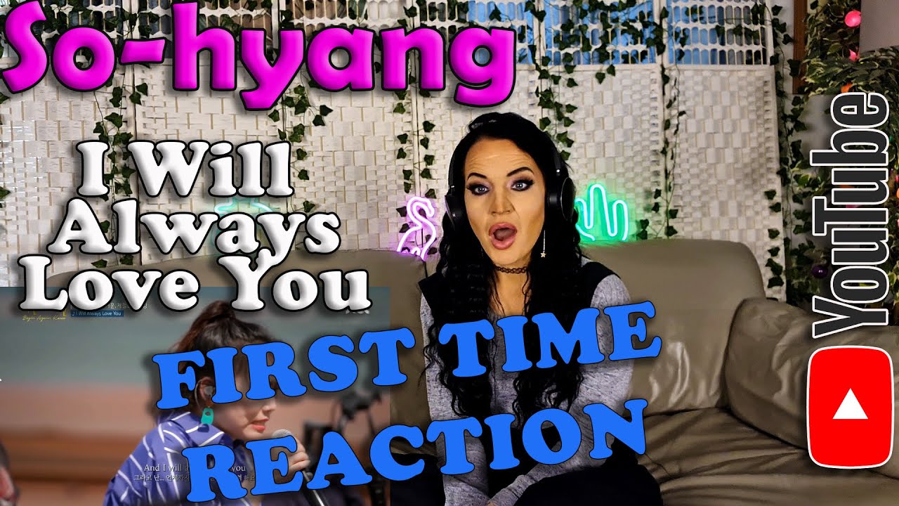 First Time Reaction to So-hyang - I Will Always Love You