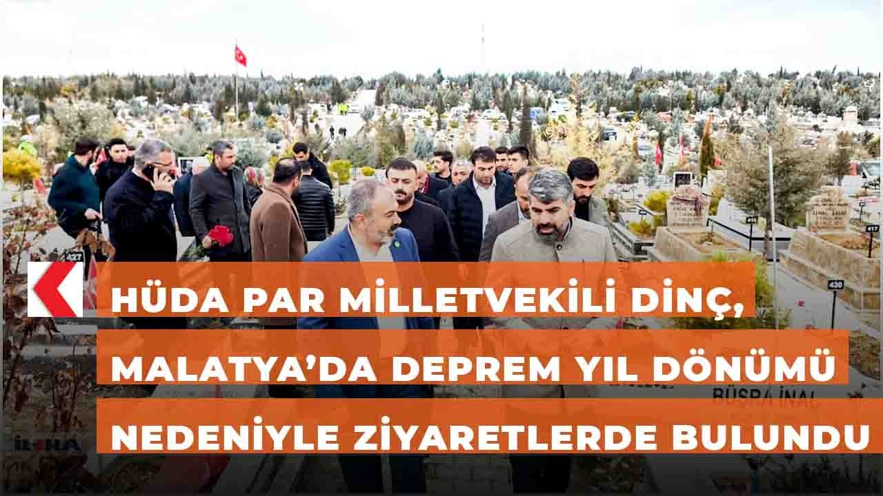 H&Uuml;DA PAR Milletvekili Din&ccedil;, Malatya&rsquo;da deprem yıl d&ouml;n&uuml;m&uuml; nedeniyle ziyaretlerde bulundu