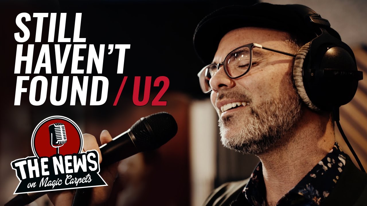 Still Haven't Found - U2 (Cover) by The News on Magic Carpets