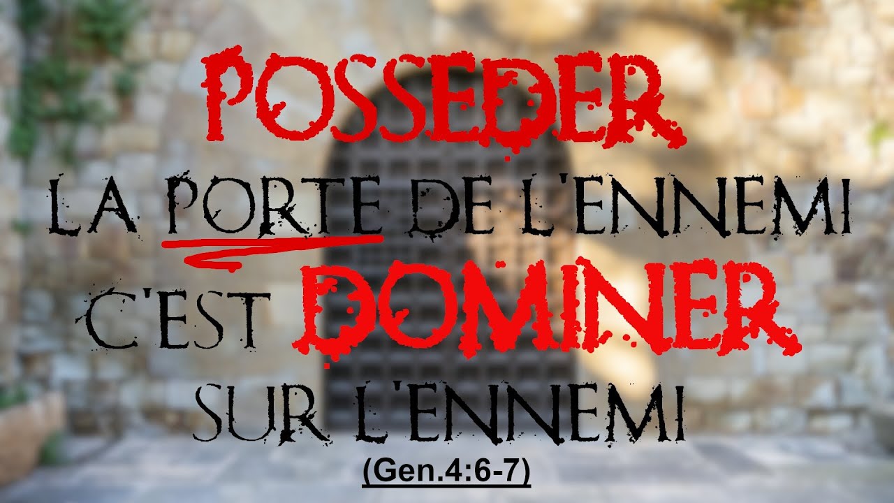 POSSEDER LA PORTE DE L'ENNEMI C'EST DOMINER SUR L'ENNEMI