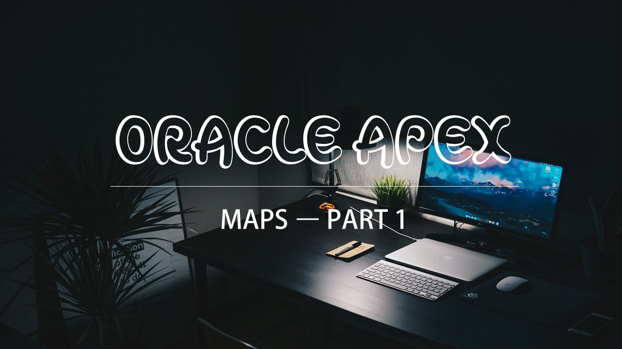 Oracle APEX Maps Tutorial - Part I