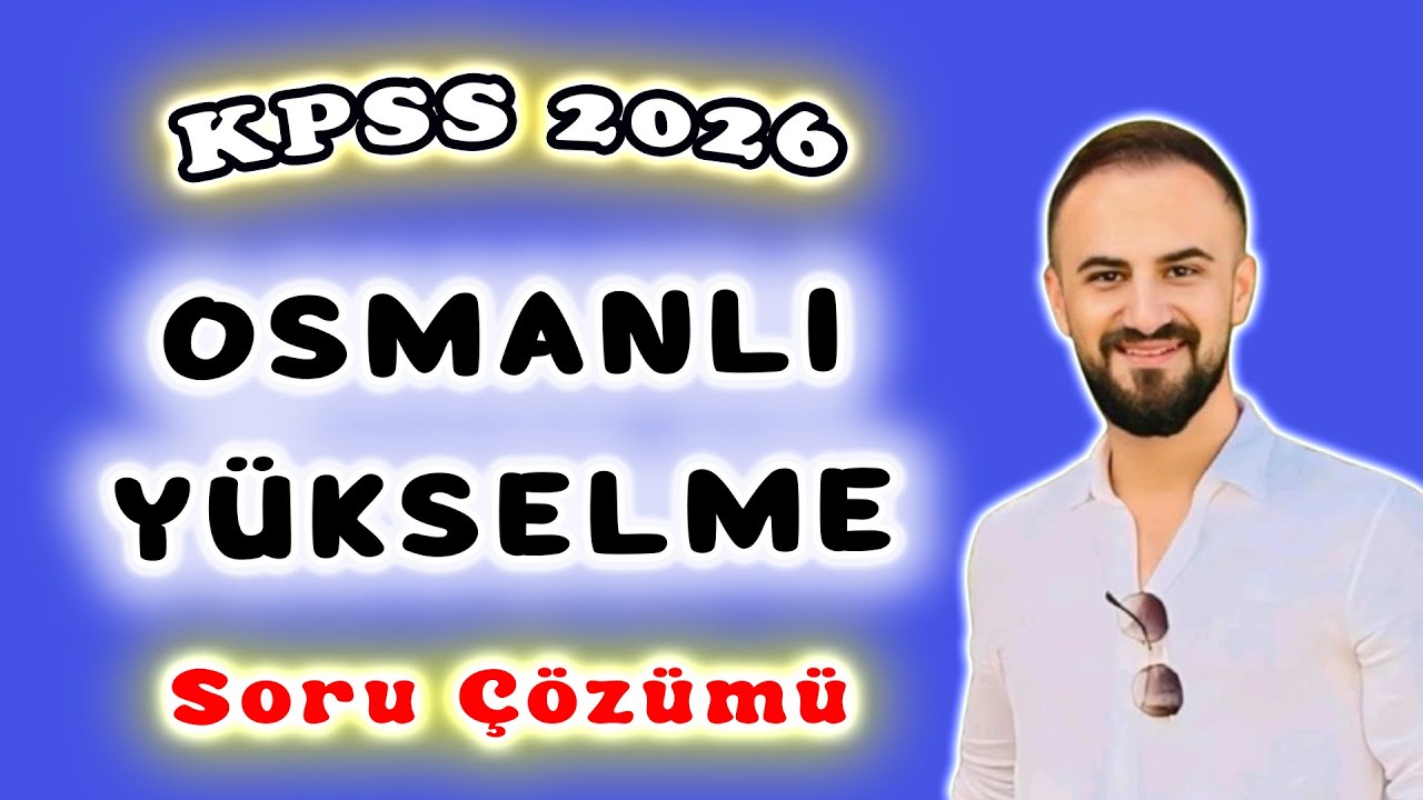 5) Osmanlı Devleti Yükselme Dönemi Soru Çözümü - KPSS Tarih 2026 AGS
