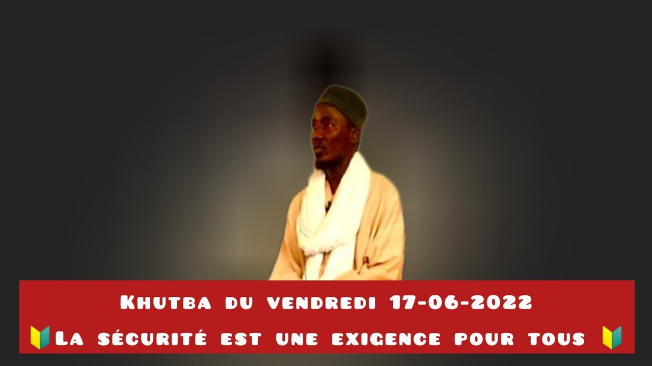 KHUTBA : La sécurité est une exigence pour tous |17-06-2022| Oustaz Shuaïb Dah Dramé (H.A)