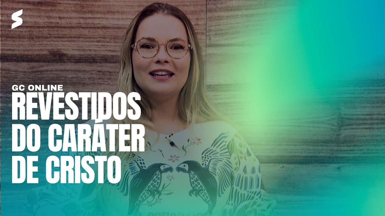 Revestidos do caráter de Cristo | GC ONLINE