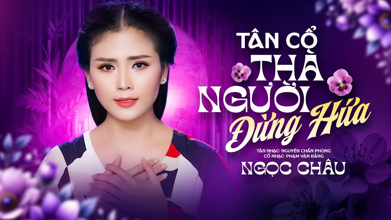 Tân Cổ Thà Người Đừng Hứa - Ngọc Châu | Official Mv