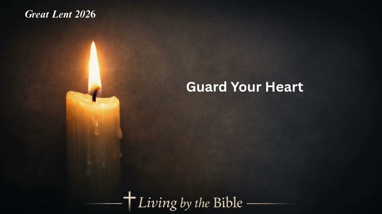 Guard Your Heart  Lent Day 25 ,2026  Christian Reflection