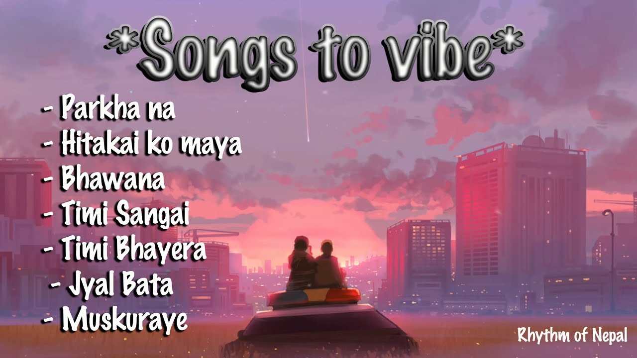 Songs to Vibe | Feel Good Nepali Playlist 2025 | Rhythm of Nepal