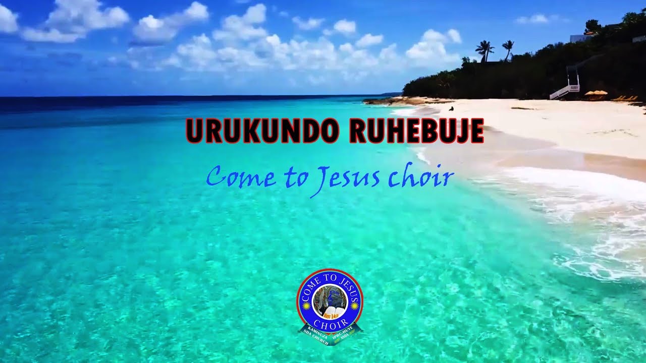 URUKUNDO RUHEBUJE by Come to Jesus Choir / Kaminuza SDA